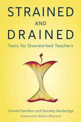 9781475863710-1475863713-Strained and Drained: Tools for Overworked Teachers