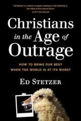 9781496433626-1496433629-Christians in the Age of Outrage: How to Bring Our Best When the World Is at Its Worst
