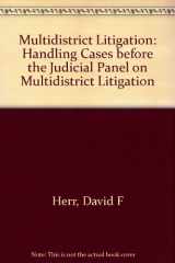 9780316358712-0316358711-Multidistrict Litigation Handling Cases Before the Judicial Panel on Multidistrict Litigation