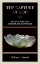 9780761871880-0761871888-The Rapture of God: Balthasar's Theology, Exposition, and Interpretation