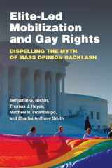 9780472132706-0472132709-Elite-Led Mobilization and Gay Rights: Dispelling the Myth of Mass Opinion Backlash