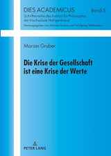 9783631749333-3631749333-Die Krise der Gesellschaft ist eine Krise der Werte (Dies Academicus) (German Edition)