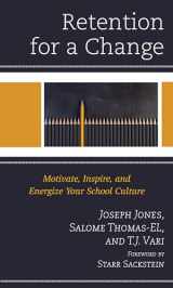 9781475858822-1475858825-Retention for a Change: Motivate, Inspire, and Energize Your School Culture