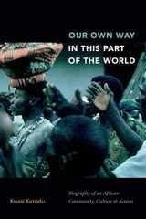 9781478004783-1478004789-Our Own Way in This Part of the World: Biography of an African Community, Culture, and Nation