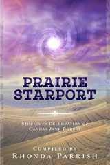 9781988233383-1988233380-Prairie Starport: Stories in Celebration of Candas Jane Dorsey