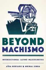 9781477308776-1477308776-Beyond Machismo: Intersectional Latino Masculinities (Chicana Matters)