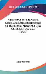 9780548940198-0548940193-A Journal Of The Life, Gospel Labors And Christian Experiences Of That Faithful Minister Of Jesus Christ, John Woolman (1774)