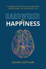 9781544534657-1544534655-Hardwired for Happiness: 9 Proven Practices to Overcome Stress and Live Your Best Life