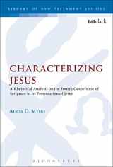 9780567182357-0567182355-Characterizing Jesus: A Rhetorical Analysis on the Fourth Gospel's Use of Scripture in its Presentation of Jesus (The Library of New Testament Studies)