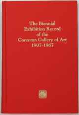 9780932087133-0932087132-The Biennial Exhibition Record of the Corcoran Gallery of Art, 1907-1967 (The Exhibition Record Series)