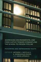9781137508249-1137508248-Addressing Environmental and Food Justice toward Dismantling the School-to-Prison Pipeline: Poisoning and Imprisoning Youth