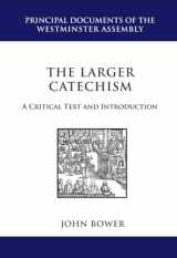 9781601780850-1601780850-The Larger Catechism: A Critial Text and Introduction (Principal Documents of the Westminster Assembly)