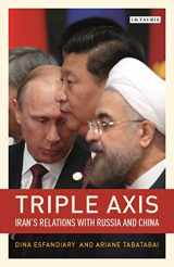 9781788312394-1788312392-Triple-Axis: China, Russia, Iran and Power Politics (Library of International Relations)