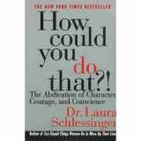 9780060929022-0060929022-How Could You Do That? The Abdication of Character, Courage, and Conscience