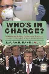 9780275994853-0275994856-Who's in Charge?: Leadership during Epidemics, Bioterror Attacks, and Other Public Health Crises (Praeger Security International)
