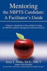 9780595404834-0595404839-Mentoring the NBPTS Candidate: A Facilitatorýs Guide: A Mentorýs Handbook for Successfully Coaching the NBPTS Candidate Through the Certification Process