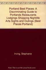 9780912365282-0912365285-Portland Best Places: A Discriminating Guide to Portlands Restaurants Lodgings Shopping Nightlife Arts Sights and Outings (BEST PLACES PORTLAND)