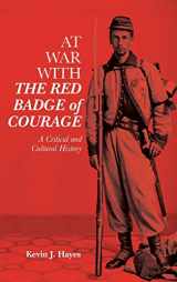 9781640140561-1640140565-At War with The Red Badge of Courage: A Critical and Cultural History (Literary Criticism in Perspective)