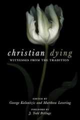 9781532630965-1532630964-Christian Dying: Witnesses from the Tradition