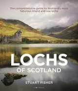 9781472982933-1472982932-Lochs of Scotland: The comprehensive guide to Scotland's most fabulous inland and sea lochs