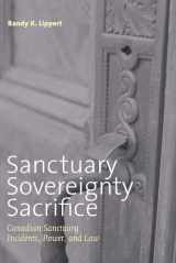 9780774812504-0774812508-Sanctuary, Sovereignty, Sacrifice: Canadian Sanctuary Incidents, Power, and Law (Law and Society)
