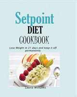 9781950772353-1950772357-Setpoint Diet Cookbook: Lose Weight in 21 days and keep it off permanently.