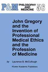 9789048149841-9048149843-John Gregory and the Invention of Professional Medical Ethics and the Profession of Medicine (Philosophy and Medicine, 56)