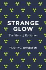 9780691178349-0691178348-Strange Glow: The Story of Radiation