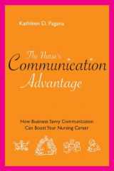 9781930538962-1930538960-The Nurse's Communication Advantage: How Business-Savvy Communication Can Advance Your Nursing Career (Nurse's Advantage)