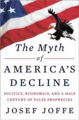 9780871404497-0871404494-The Myth of America's Decline: Politics, Economics, and a Half Century of False Prophecies
