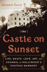 9780385543163-0385543166-The Castle on Sunset: Life, Death, Love, Art, and Scandal at Hollywood's Chateau Marmont