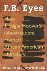 9780691173412-0691173419-F.B. Eyes: How J. Edgar Hoover's Ghostreaders Framed African American Literature
