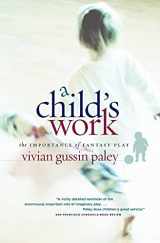 9780226644899-0226644898-A Child's Work: The Importance of Fantasy Play