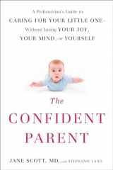 9780399175879-0399175873-The Confident Parent: A Pediatrician's Guide to Caring for Your Little One--Without Losing Your Joy, Your Mind, or Yourself