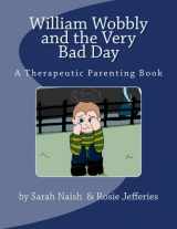 9781519272638-1519272634-William Wobbly and the Very Bad Day (Therapeutic Parenting)