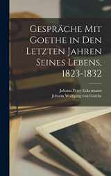 9781017965094-1017965099-Gespräche Mit Goethe in Den Letzten Jahren Seines Lebens, 1823-1832 (German Edition)