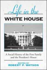 9780791460979-0791460975-Life in the White House: A Social History of the First Family and the President's House