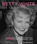 9780760379110-0760379114-Betty White: 100 Remarkable Moments in an Extraordinary Life (100 Remarkable Moments, 1)