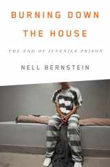 9781595589569-1595589562-Burning Down the House: The End of Juvenile Prison