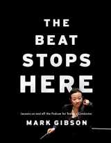 9780190605872-0190605871-The Beat Stops Here: Lessons on and off the Podium for Today's Conductor