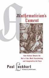 9781934137178-1934137170-A Mathematician's Lament: How School Cheats Us Out of Our Most Fascinating and Imaginative Art Form