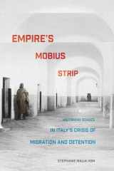 9781501739897-1501739891-Empire's Mobius Strip: Historical Echoes in Italy's Crisis of Migration and Detention