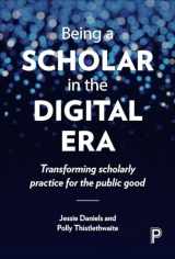 9781447329251-1447329252-Being a Scholar in the Digital Era: Transforming Scholarly Practice for the Public Good