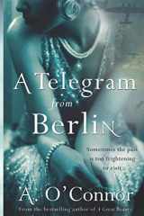 9781781997307-1781997306-A Telegram from Berlin: A dramatic story set in the Irish corridors of power during World War II