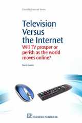 9781843346364-1843346362-Television Versus the Internet: Will TV Prosper or Perish as the World Moves Online? (Chandos Internet)