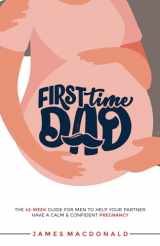 9781739321604-173932160X-First Time Dad: The 42-Week Guide For Men To Help Your Partner Have A Calm & Confident Pregnancy