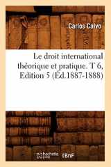 9782012568402-2012568408-Le Droit International Théorique Et Pratique. T 6, Edition 5 (Éd.1887-1888) (Sciences Sociales) (French Edition)