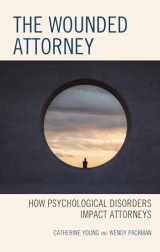 9781793626462-1793626464-The Wounded Attorney: How Psychological Disorders Impact Attorneys