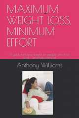 9781793119612-1793119619-MAXIMUM WEIGHT LOSS, MINIMUM EFFORT: A guide to losing weight for people who love food - and hate exercise!