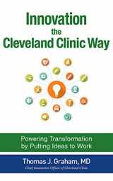 9781536624038-1536624039-Innovation the Cleveland Clinic Way: Powering Transformation by Putting Ideas to Work